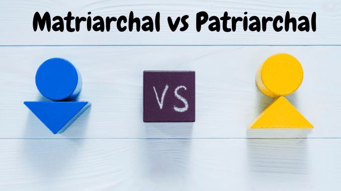 Matriarchal vs patriarchal